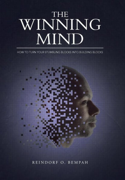 The Winning Mind: How To Turn Your Stumbling Blocks Into Building Blocks