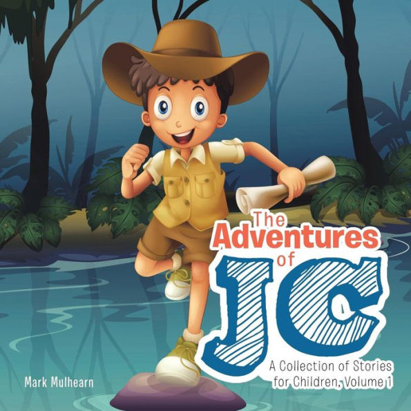 The Adventures Of Jc: A Collection Of Stories For Children, Volume 1