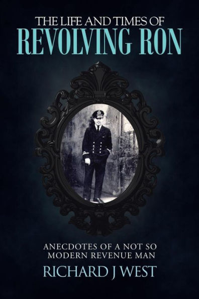 The Life And Times Of Revolving Ron: Anecdotes Of A Not So Modern Revenue Man