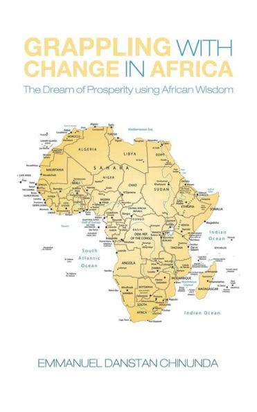 Grappling With Change In Africa: The Dream Of Prosperity Using African Wisdom