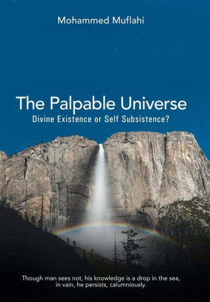 The Palpable Universe: Divine Existence Or Self Subsistence?