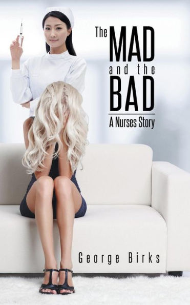 The Mad And The Bad: A Nurses Story