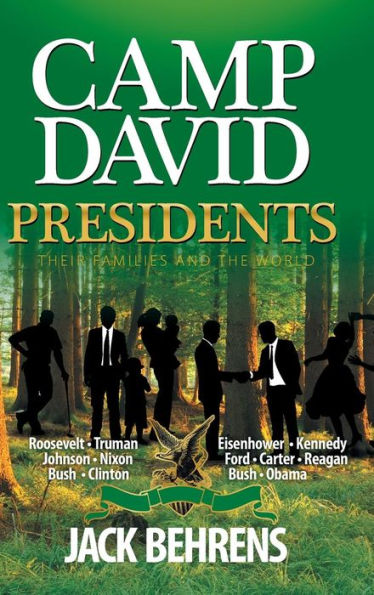 Camp David Presidents: Their Families And The World
