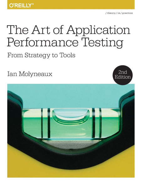 The Art Of Application Performance Testing: From Strategy To Tools