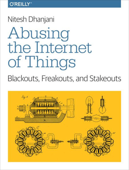 Abusing The Internet Of Things: Blackouts, Freakouts, And Stakeouts