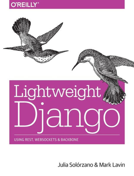 Lightweight Django: Using Rest, Websockets, And Backbone