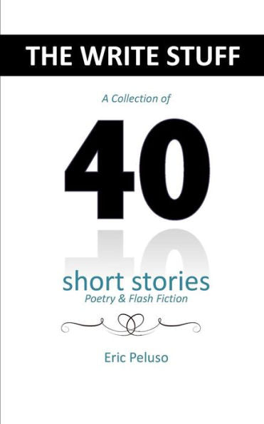 The Write Stuff: A Collection Of 40 Short Stories, Poetry And Flash Fiction