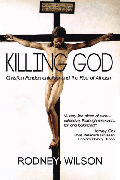 Killing God: Christian Fundamentalism And The Rise Of Atheism
