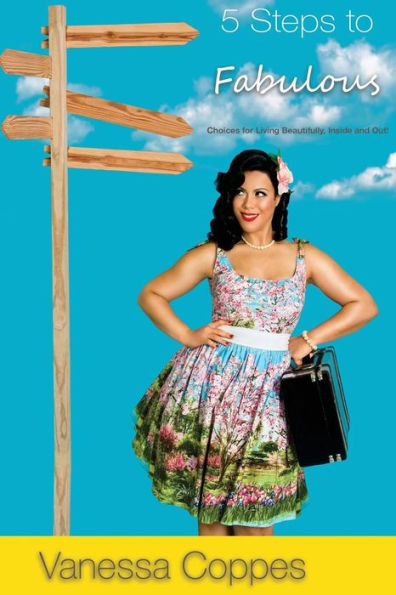 5 Steps To Fabulous: Choices For Living Beautifully, Inside And Out!