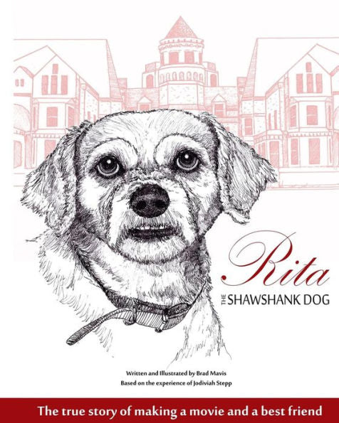 Rita The Shawshank Dog: The True Story Of Making A Movie And A Best Friend