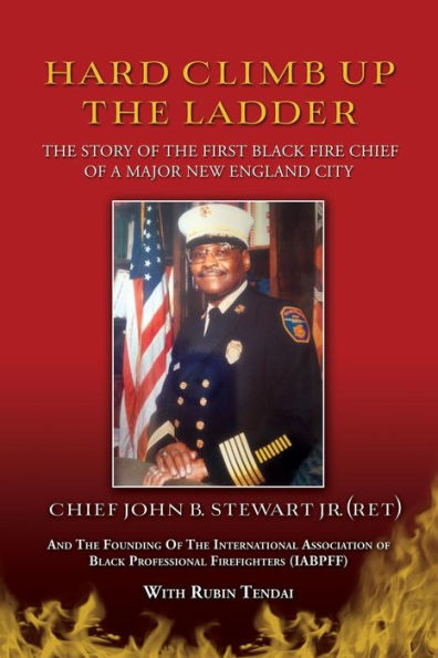 Hard Climb Up The Ladder: The Story Of The First Black Fire Chief Of A Major New England City