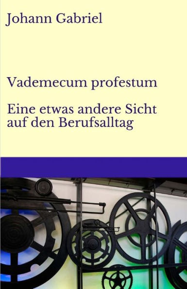 Vademecum Profestum: Eine Etwas Andere Sicht Auf Den Berufsalltag (German Edition)