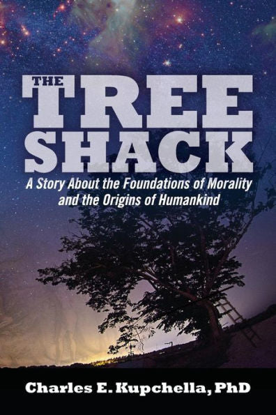 The Tree Shack: A Story About The Foundations Of Morality And The Origins Of Humankind