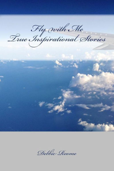 Fly With Me: Inspirational Life Lessons For Travellers Through Life