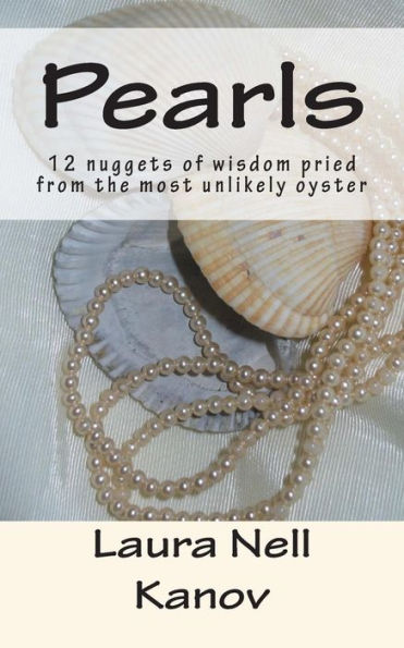Pearls: 12 Nuggets Of Wisdom Pried From The Most Unlikely Oyster
