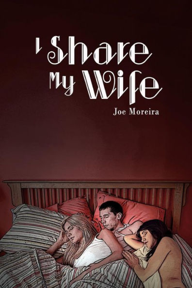I Share My Wife: A Memoir Of Joe Moreira