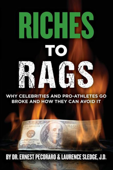 Riches To Rags: Why Rich Celebrities And Pro-Athletes Go Broke And How To Avoid It