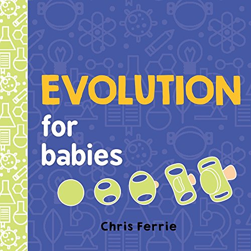 Evolution For Babies: A Stem Learning Board Book About Evolutionary Biology From The #1 Science Author For Kids (Science Gifts For Kids) (Baby University)