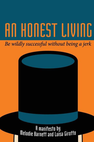 An Honest Living: Be Wildly Successful Without Being A Jerk