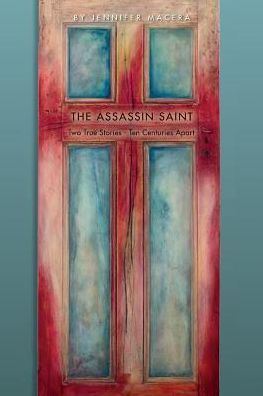 The Assassin Saint: Two True Stories - Ten Centuries Apart