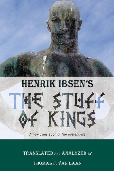 Henrik Ibsen's The Stuff Of Kings: A New Translation Of The Pretenders