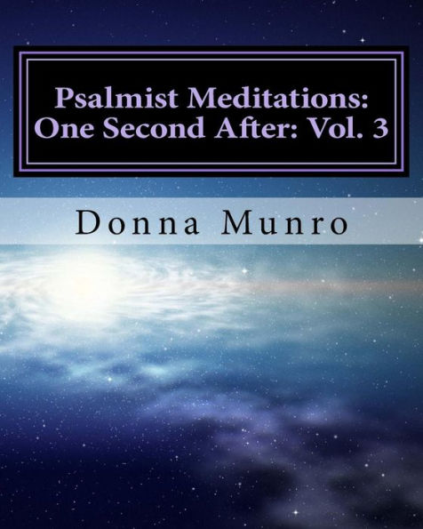 Psalmist Meditations: One Second After: Vol. 3: See The Invisible World