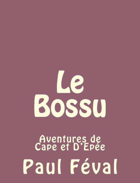 Le Bossu: Aventures De Cape Et D'Ep? (French Edition)