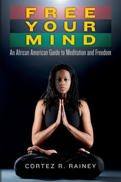 Free Your Mind: An African American Guide To Meditation And Freedom