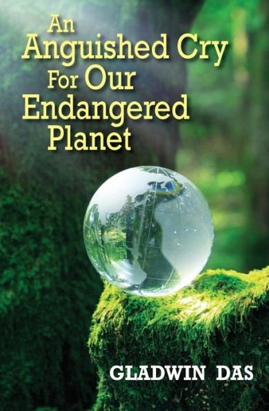 An Anguished Cry For Our Endangered Planet