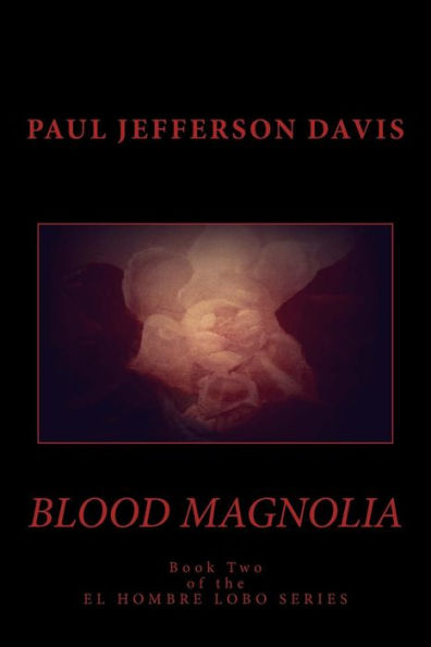 Blood Magnolia: An El Hombre Lobo Novel (El Hombre Lobo Series)