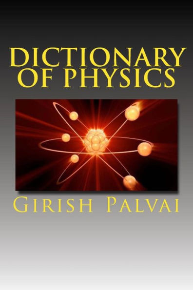 Dictionary Of Physics: Ultimate Reference Book For All Levels
