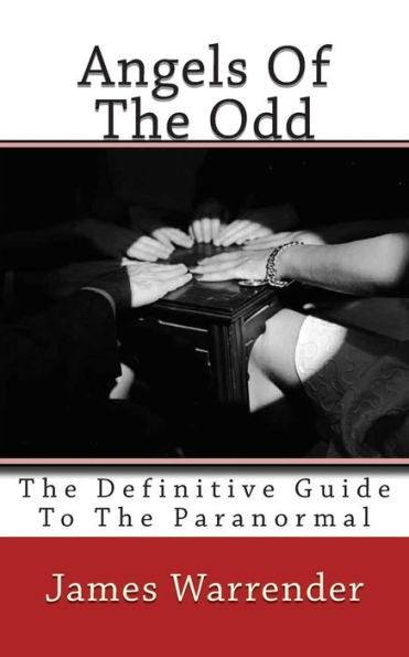 Angels Of The Odd: The Definitive Guide To The Paranormal