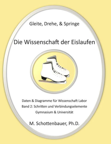Gleite, Drehe, & Springe: Die Wissenschaft Der Eislaufen: Band 2: Daten & Diagramme Für Wissenschaft Labor: Schritten Und Verbindungselemente