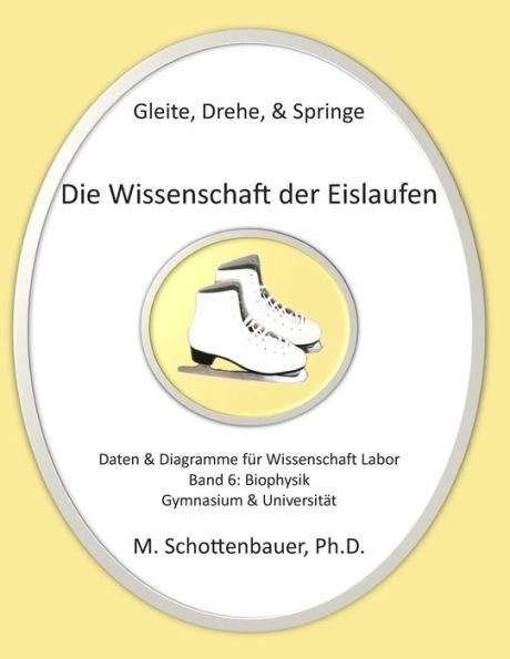 Gleite, Drehe, & Springe: Die Wissenschaft Der Eislaufen: Band 6: Daten & Diagramme Für Wissenschaft Labor: Biophysik