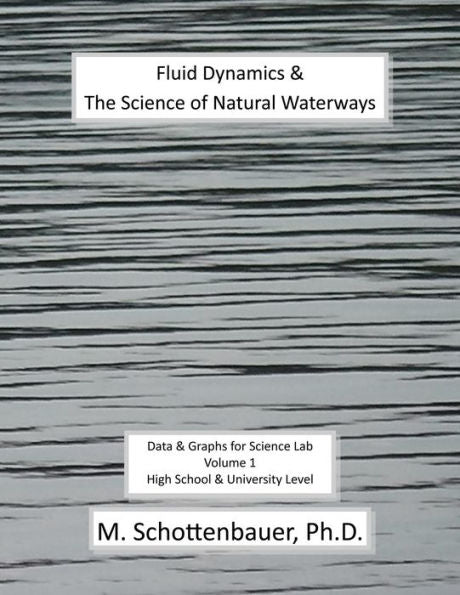 Fluid Dynamics & The Science Of Natural Waterways: Data & Graphs For Science Lab: Volume 1