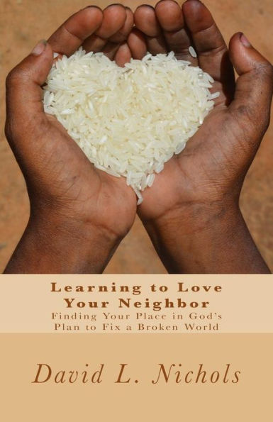 Learning To Love Your Neighbor: Finding Your Place In God's Plan To Fix A Broken World