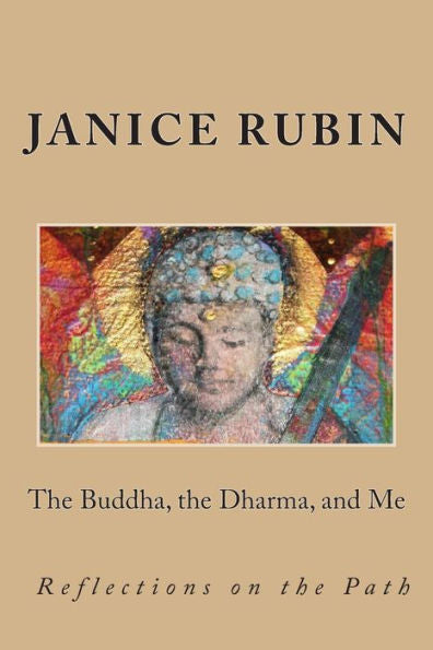 The Buddha, The Dharma, And Me: Reflections On The Path