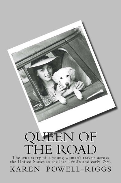 Queen Of The Road: The True Story Of A Young Woman's Travels Across The United States In The Late 1960's And Early '70S.