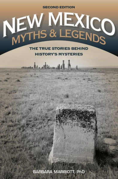 New Mexico Myths And Legends: The True Stories Behind History's Mysteries (Legends Of The West)