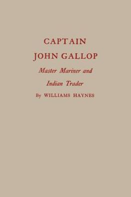 Captain John Gallop: Master Mariner And Indian Trader (Globe Pequot Classics)