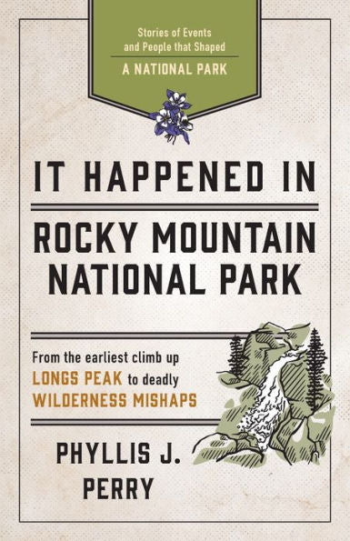 It Happened In Rocky Mountain National Park: Stories Of Events And People That Shaped A National Park (It Happened In Series)