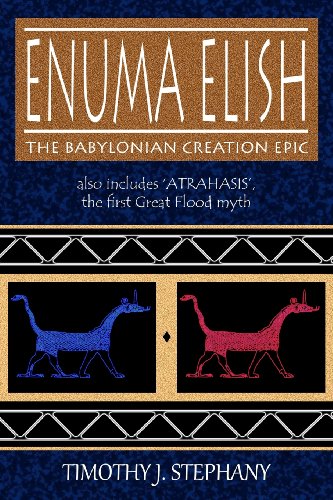 Enuma Elish: The Babylonian Creation Epic: Also Includes 'Atrahasis', The First Great Flood Myth