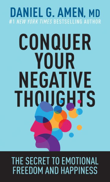 Conquer Your Negative Thoughts: The Secret To Emotional Freedom And Happiness