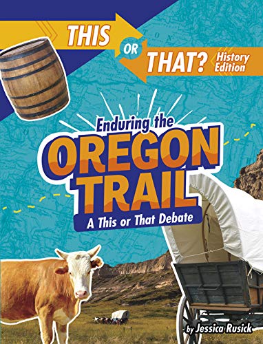 Enduring the Oregon Trail: A This or That Debate (This or That?: History Edition) - 9781496687883