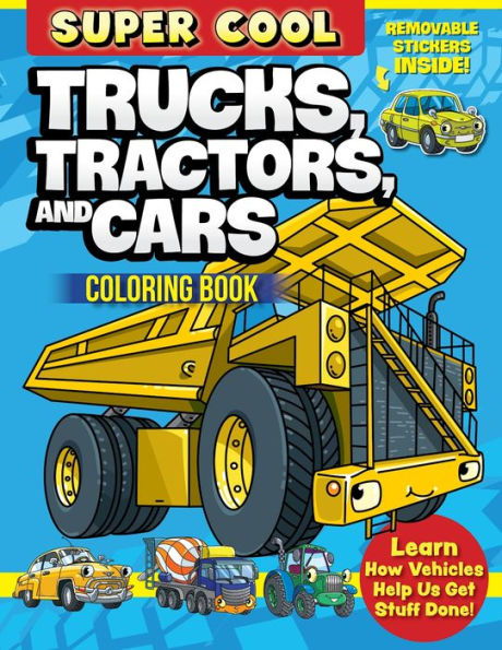 Super Cool Trucks, Tractors, And Cars Coloring Book: Learn How Vehicles Help Us Get Stuff Done! (Design Originals) 64 Designs With Faces, Names, And Personality, Plus Bonus Stickers - For Kids Age 4-8