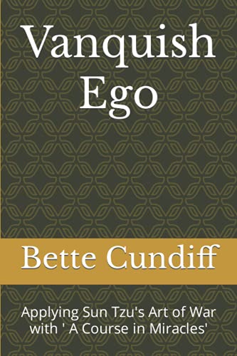 Vanquish Ego: Applying Sun Tzu's Art Of War With ' A Course In Miracles' (Applying 'A Course In Miracles')