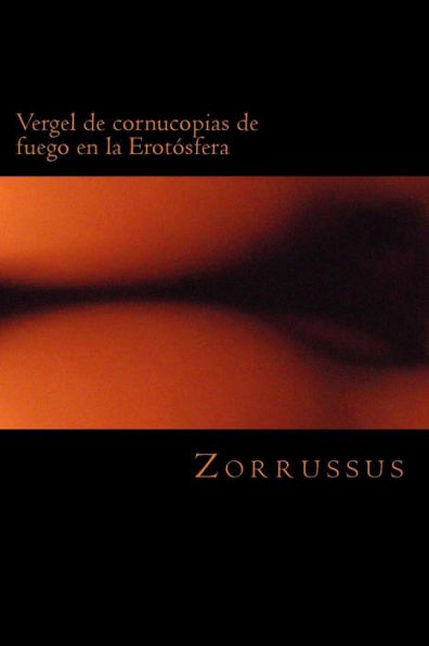 Vergel De Cornucopias De Fuego En La Erot?sfera: 40 Poemas Er?ticos (1998-2006) (Spanish Edition)