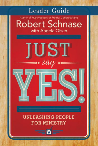 Just Say Yes! Leader Guide: Unleashing People For Ministry
