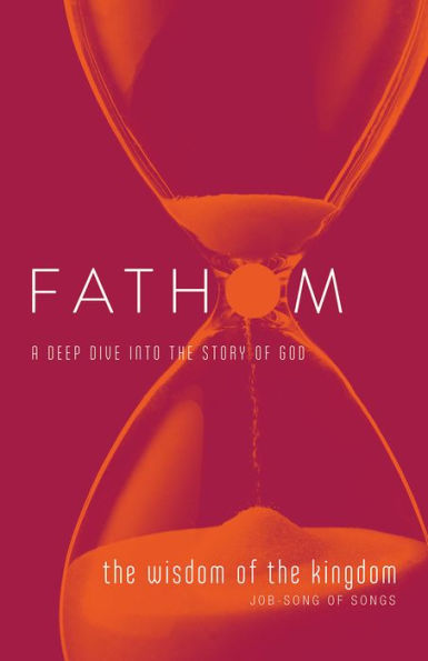 Fathom Bible Studies: The Wisdom Of The Kingdom Student Journal (Job-Song Of Songs)