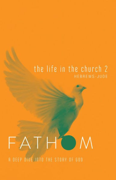 Fathom Bible Studies: The Life In The Church 2 Student Journal (Hebrews-Jude)